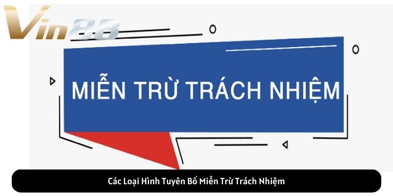 Các Loại Hình Tuyên Bố Miễn Trừ Trách Nhiệm Các Loại Hình Tuyên Bố Miễn Trừ Trách Nhiệm