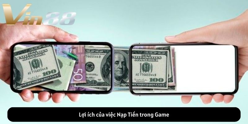 Lợi ích của việc Nạp Tiền trong Game Lợi ích của việc Nạp Tiền trong Game