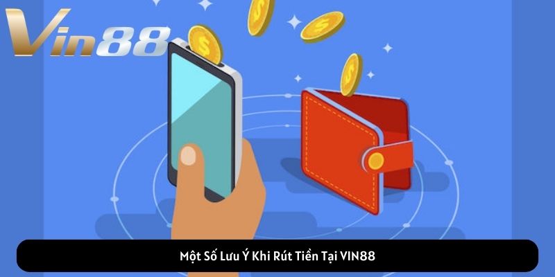 Một Số Lưu Ý Khi Rút Tiền Tại VIN88 Một Số Lưu Ý Khi Rút Tiền Tại VIN88