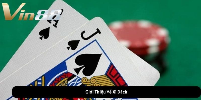 Giới Thiệu Về Xì Dách Giới Thiệu Về Xì Dách