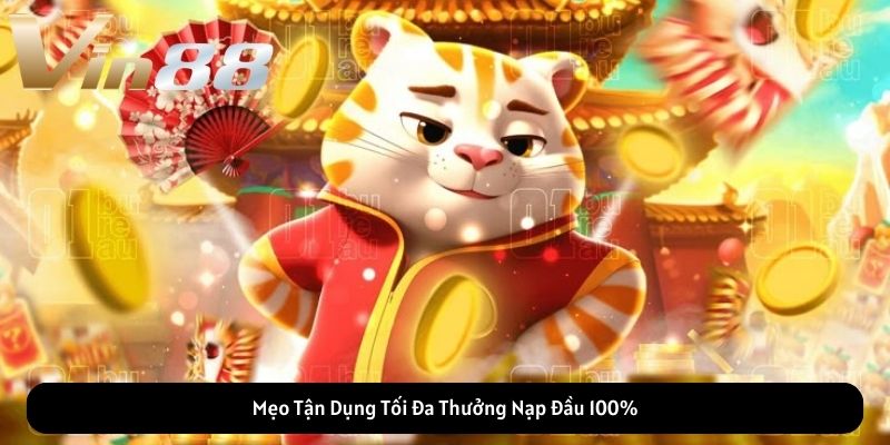 Mẹo Tận Dụng Tối Đa Thưởng Nạp Đầu 100% Mẹo Tận Dụng Tối Đa Thưởng Nạp Đầu 100%