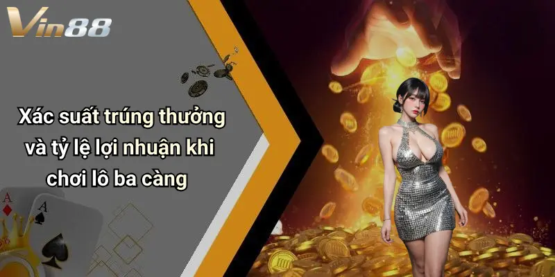Xác suất trúng thưởng và tỷ lệ lợi nhuận khi chơi lô ba càng